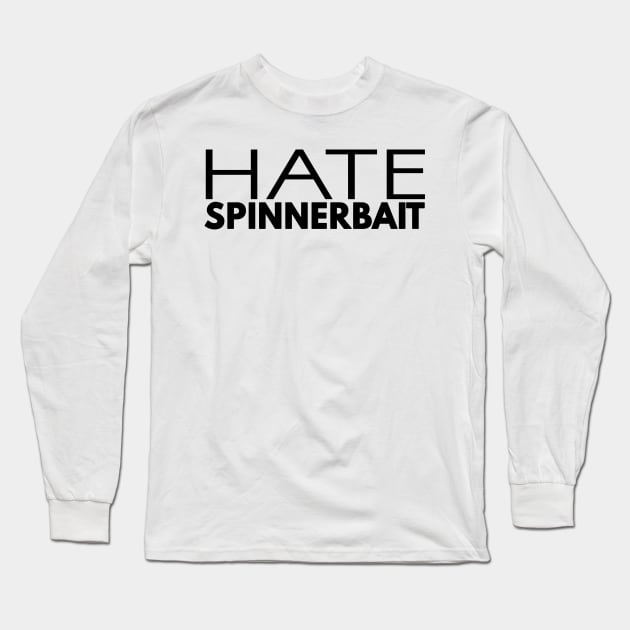 Hate Spinnerbait (Black Text) Long Sleeve T-Shirt by 4everYA